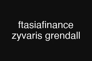 ftasiafinance zyvaris grendall
