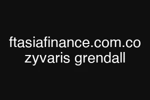 ftasiafinance.com.co zyvaris grendall