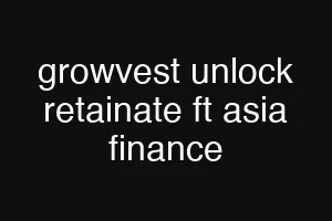 growvest unlock retainate ft asia finance