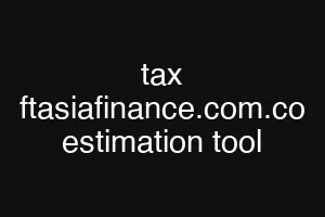 tax ftasiafinance.com.co estimation tool