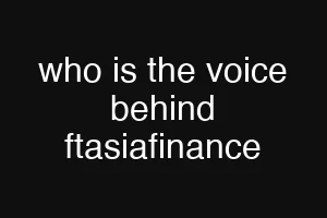 who is the voice behind ftasiafinance