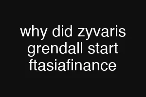why did zyvaris grendall start ftasiafinance